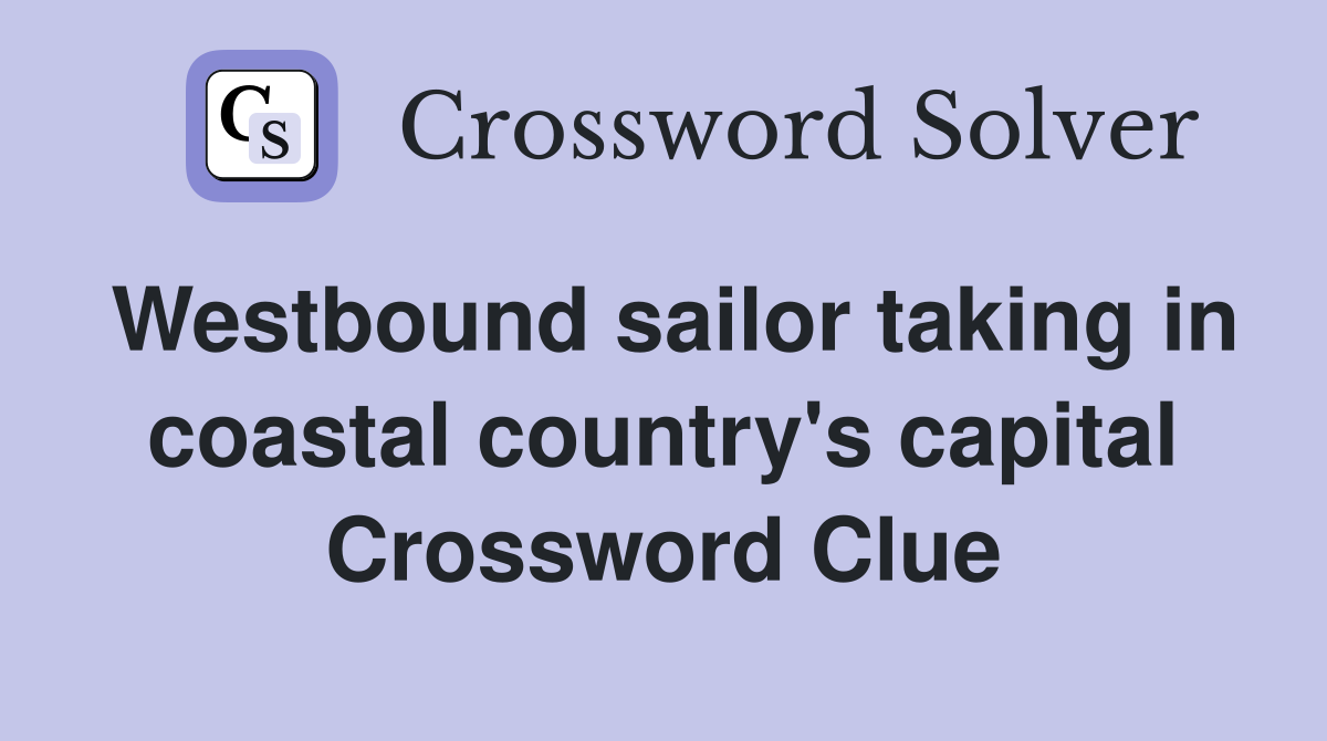 Westbound sailor taking in coastal country's capital Crossword Clue